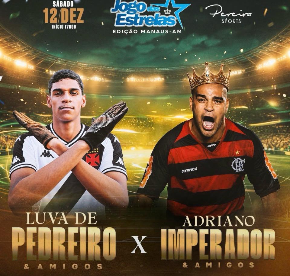 Duelo que revive a rivalidade entre Flamengo e Vasco em Manaus Luva de Pedreiro é confirmado no Jogo das Estrelas e vai encarar Adriano Imperador em Manaus